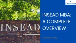 INSEAD MBA Admissions, Deadlines, Cost, Scholarships, Class Profile, Employment Reports