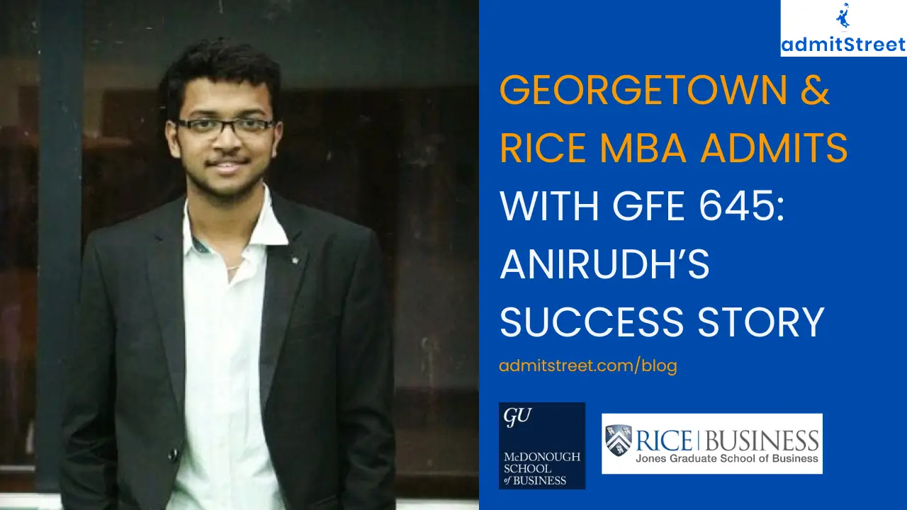 Georgetown & Rice MBA Admits + $80K scholarship w/ GFE 645: Anirudh’s Success Story